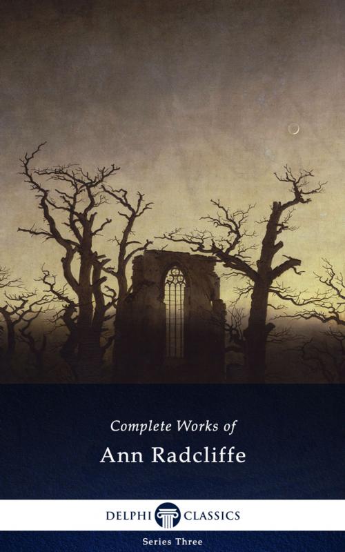 Cover of the book Complete Works of Ann Radcliffe (Delphi Classics) by Ann Radcliffe, Delphi Classics, Delphi Classics