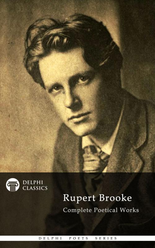 Cover of the book Complete Works of Rupert Brooke (Delphi Classics) by Rupert Brooke, Delphi Classics, Delphi Classics
