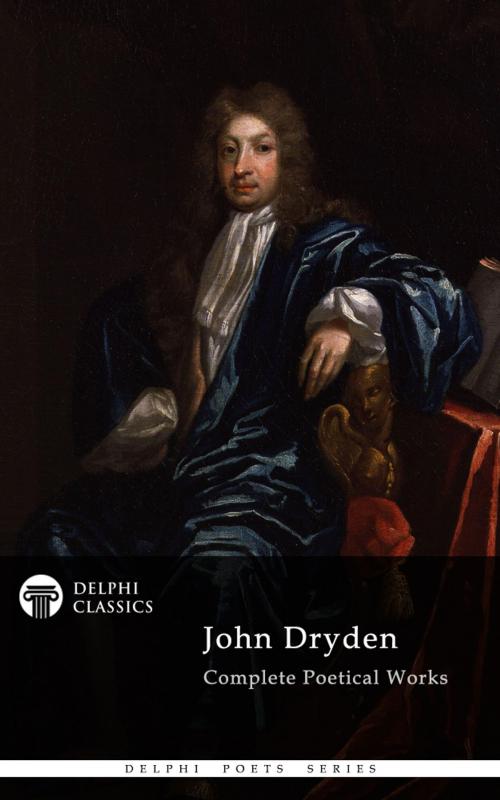 Cover of the book Complete Works of John Dryden (Delphi Classics) by John Dryden, Delphi Classics, Delphi Classics