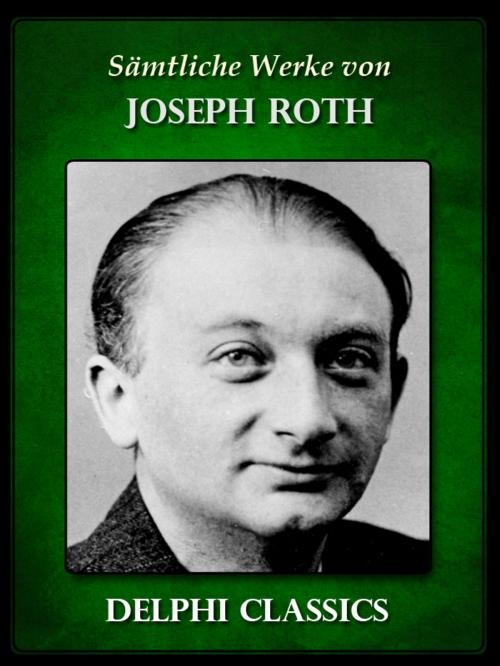 Cover of the book Delphi Saemtliche Werke von Joseph Roth by Joseph Roth, Delphi Classics