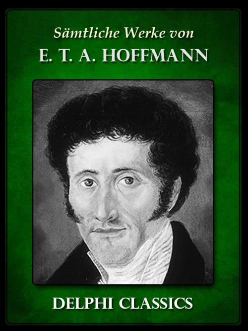 Cover of the book Delphi Saemtliche Werke von E. T. A. Hoffmann by E. T. A. Hoffmann, Delphi Classics
