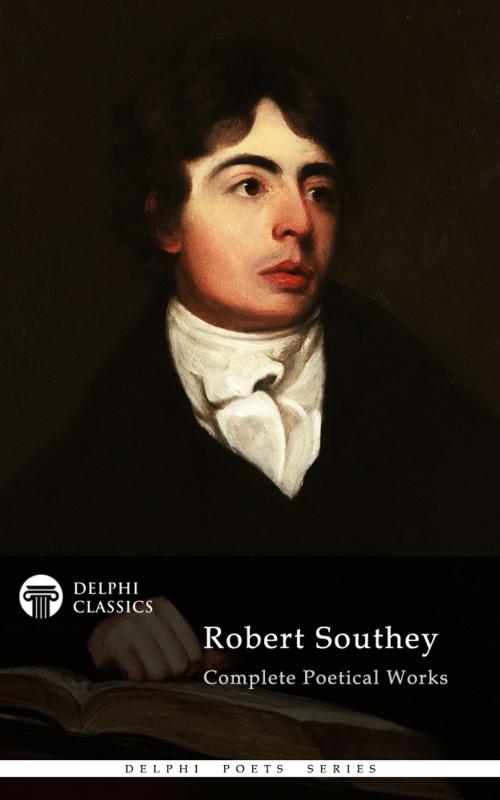 Cover of the book Complete Works of Robert Southey (Delphi Classics) by Robert Southey, Delphi Classics, Delphi Classics