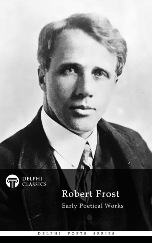 Cover of the book Collected Works of Robert Frost (Delphi Classics) by Robert Frost, Delphi Classics, Delphi Classics