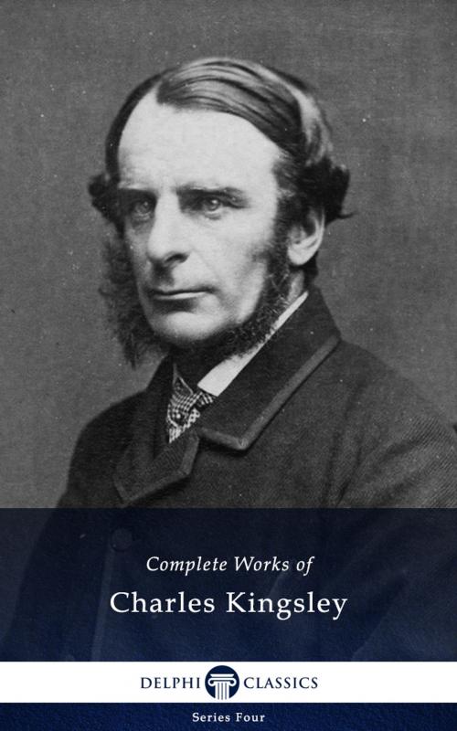 Cover of the book Complete Works of Charles Kingsley (Delphi Classics) by Charles Kingsley, Delphi Classics, Delphi Classics