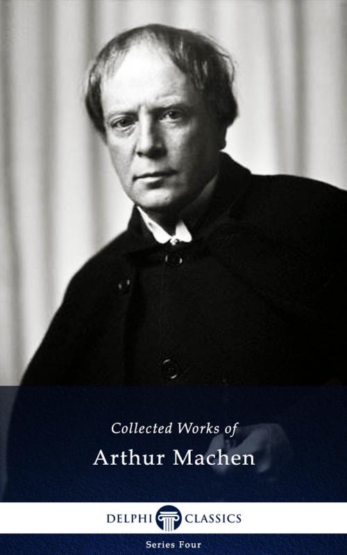 Cover of the book Collected Works of Arthur Machen (Delphi Classics) by Arthur Machen, Delphi Classics, Delphi Classics