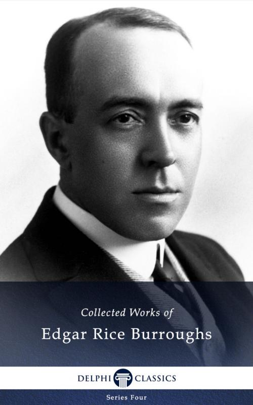 Cover of the book Collected Works of Edgar Rice Burroughs (Delphi Classics) by Edgar Rice Burroughs, Delphi Classics, Delphi Classics