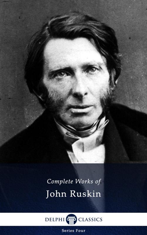 Cover of the book Complete Works of John Ruskin (Delphi Classics) by John Ruskin, Delphi Classics, Delphi Classics