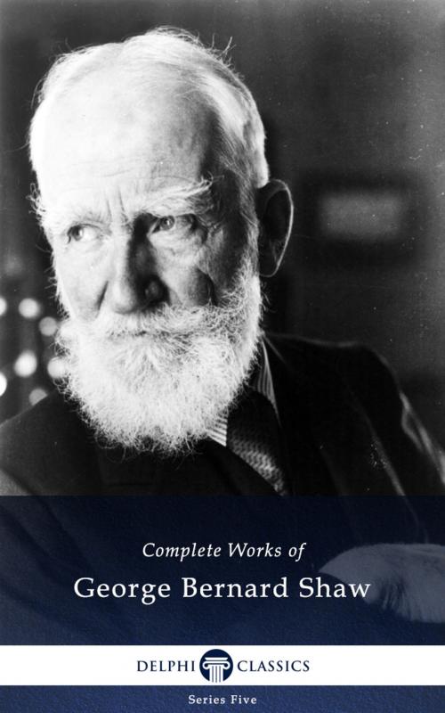 Cover of the book Complete Works of George Bernard Shaw (Delphi Classics) by George Bernard Shaw, Delphi Classics, Delphi Classics