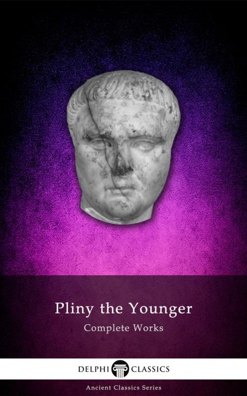 Cover of the book Complete Works of Pliny the Younger (Delphi Classics) by Pliny the Younger, Delphi Classics, Delphi Classics