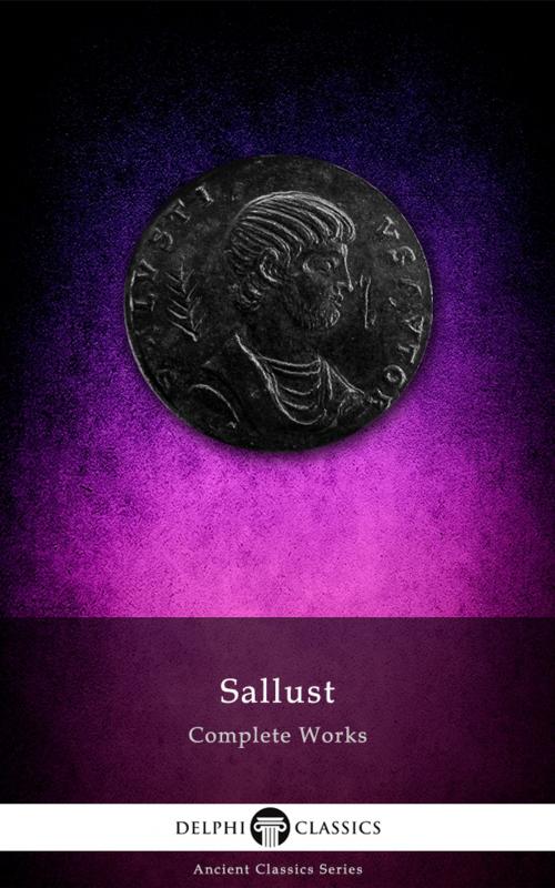 Cover of the book Complete Works of Sallust (Delphi Classics) by Sallust, Delphi Classics, Delphi Classics