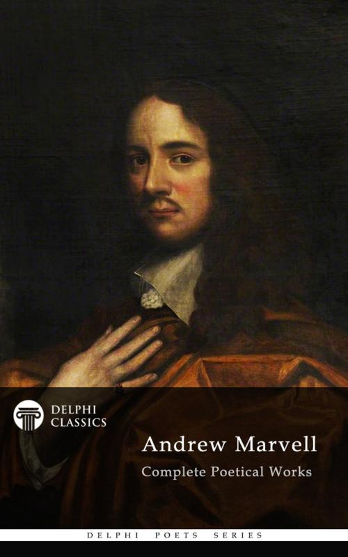 Cover of the book Complete Poetical Works of Andrew Marvell (Delphi Classics) by Andrew Marvell, Delphi Classics, Delphi Classics