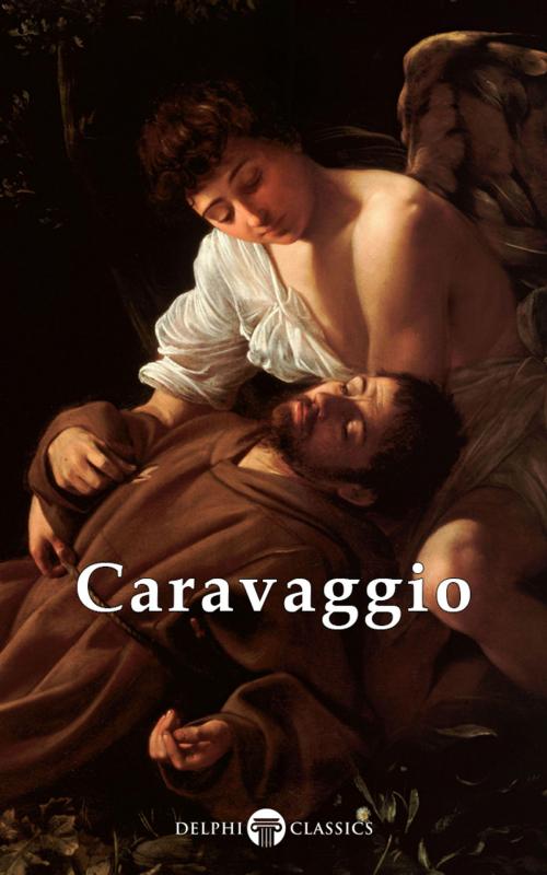 Cover of the book Complete Works of Caravaggio (Delphi Classics) by Michelangelo Merisi da Caravaggio, Delphi Classics, Delphi Classics