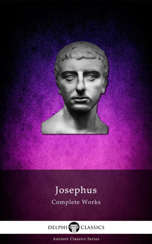 Cover of the book Complete Works of Josephus (Delphi Classics) by Josephus, Delphi Classics, Delphi Classics
