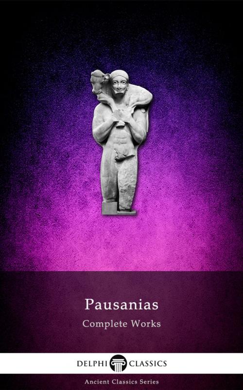 Cover of the book Complete Works of Pausanias (Delphi Classics) by Pausanias, Delphi Classics, Delphi Classics