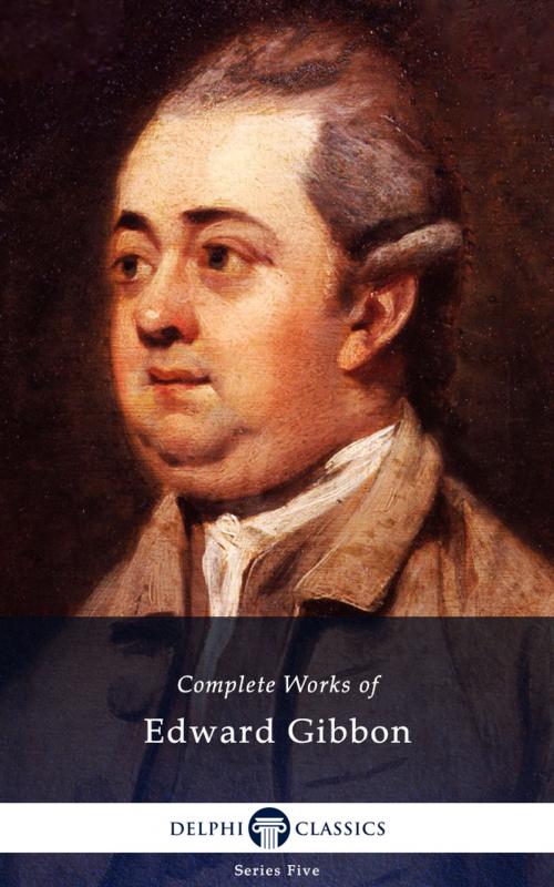 Cover of the book Complete Works of Edward Gibbon (Delphi Classics) by Edward Gibbon, Delphi Classics, Delphi Classics