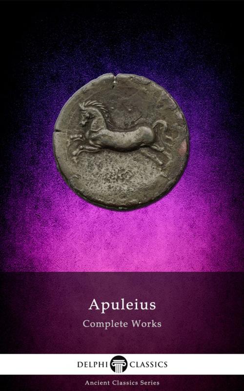 Cover of the book Complete Works of Apuleius (Delphi Classics) by Apuleius, Delphi Classics, Delphi Classics