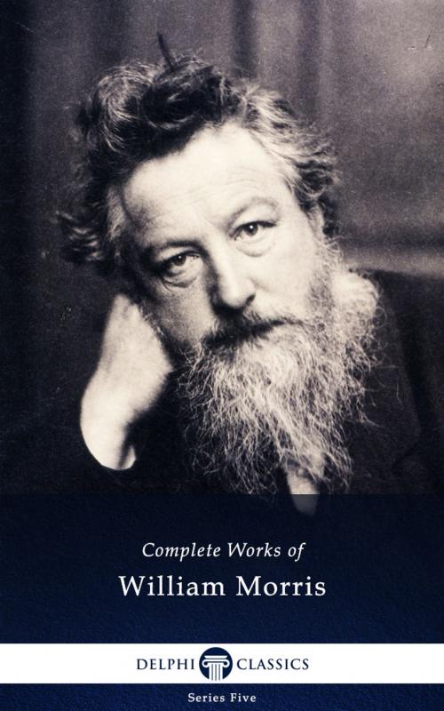 Cover of the book Complete Works of William Morris (Delphi Classics) by William Morris, Delphi Classics, Delphi Classics
