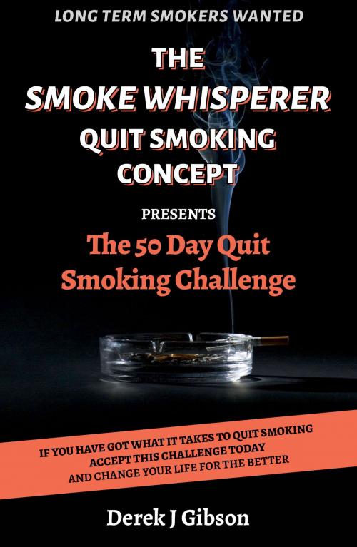 Cover of the book The Smoke Whisperer Quit Smoking Concept by Derek J Gibson, Derek J Gibson