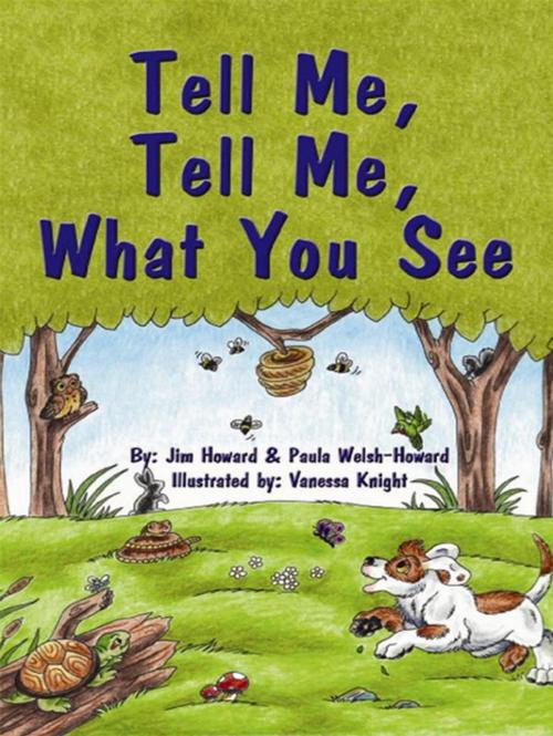 Cover of the book Tell Me, Tell Me, What You See by Jim Howard, Paula Welsh-Howard, Vanessa Knight, CCB Publishing