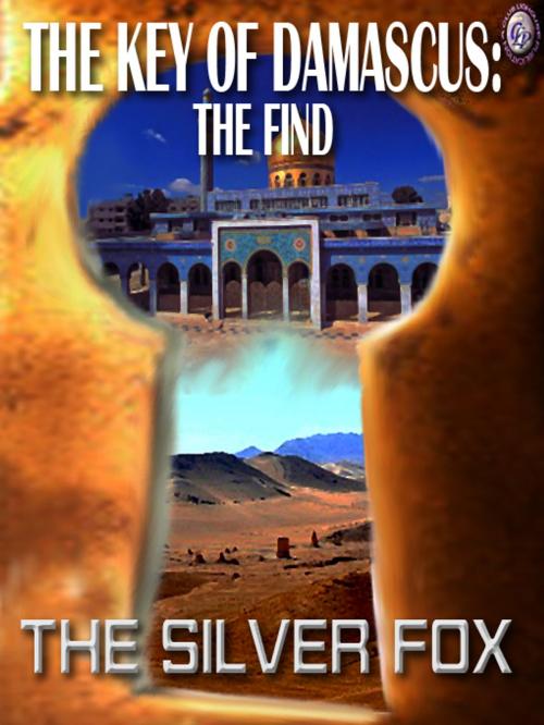 Cover of the book THE KEY OF DAMASCUS I: The Find by The Silver Fox, Club Lighthouse Publishing