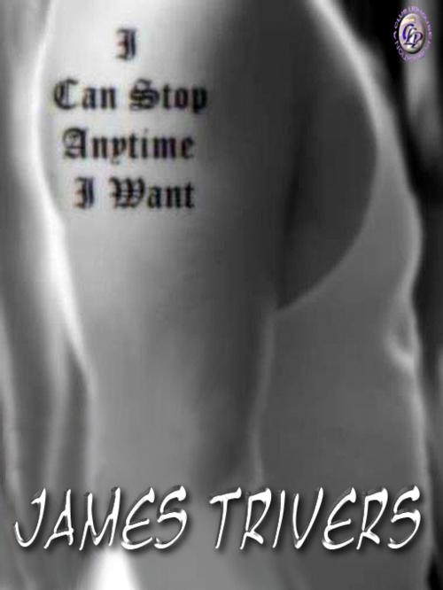 Cover of the book I CAN STOP ANYTIME I WANT by James Trivers, Club Lighthouse Publishing