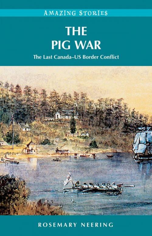 Cover of the book The Pig War by Rosemary Neering, Heritage House Publishing