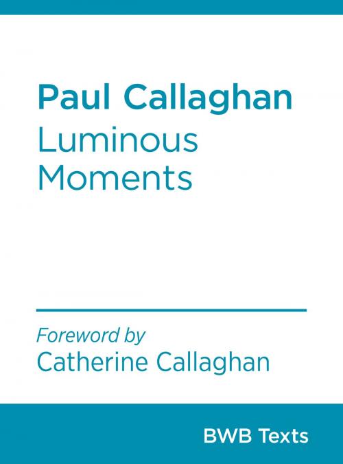 Cover of the book Paul Callaghan: Luminous Moments by Paul Callaghan, Bridget Williams Books