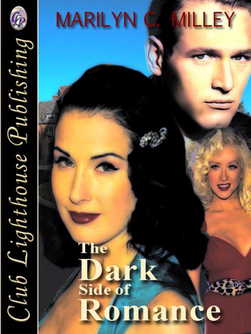 Cover of the book The Dark Side of Romance by MARILYN C. MILLEY, Club Lighthouse Publishing