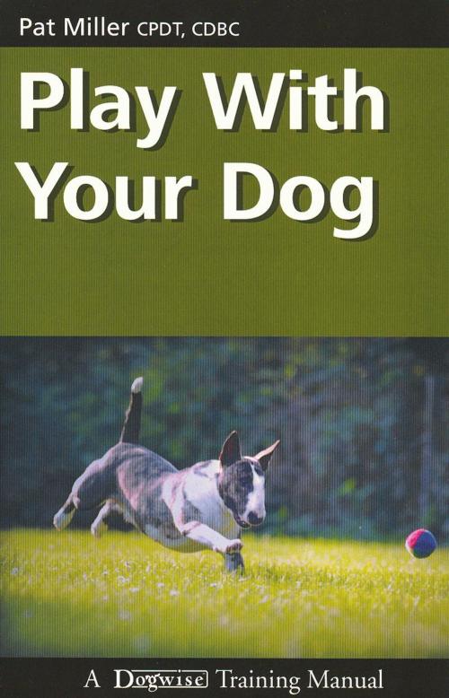 Cover of the book Play With Your Dog by Pat Miller, Dogwise Publishing