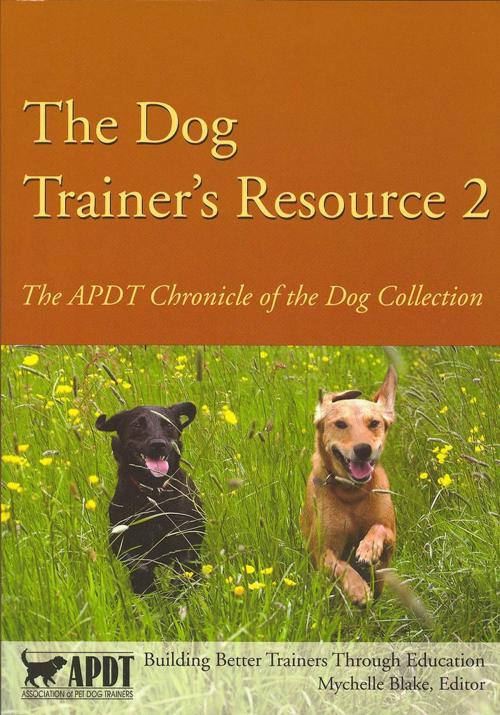 Cover of the book The Dog Trainer's Resource 2 by Mychelle Blake, Editor, Dogwise Publishing