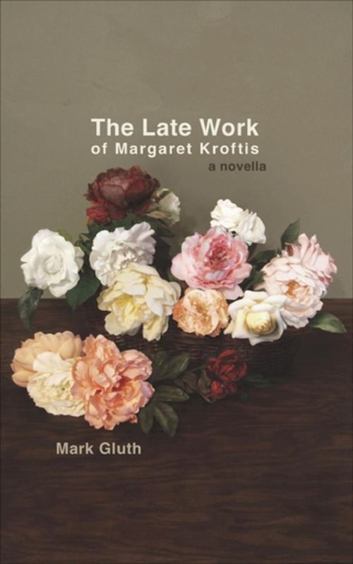 Cover of the book The Late Work of Margaret Kroftis by Mark Gluth, Akashic Books (Ignition)