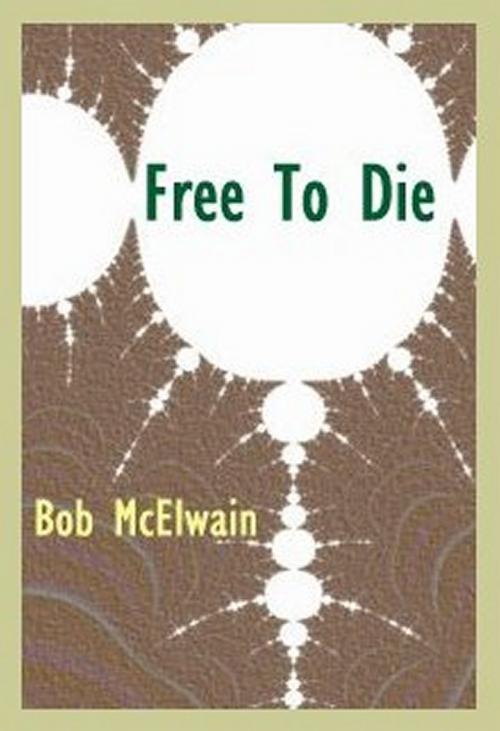 Cover of the book Free to Die by Bob McElwain, Foremost Press
