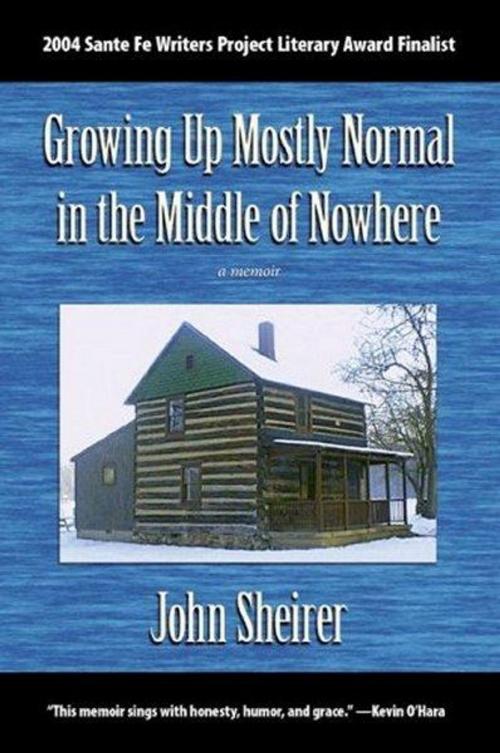Cover of the book Growing Up Mostly Normal in the Middle of Nowhere: A Memoir by John Sheirer, Foremost Press