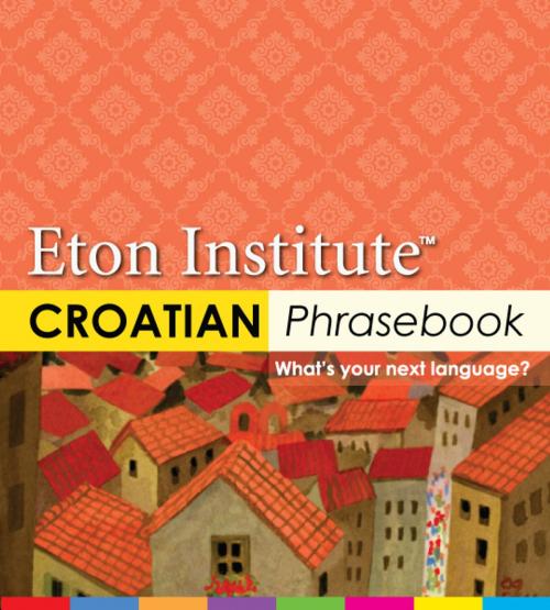Cover of the book Croatian Phrasebook by Eton Institute, Eton Institute