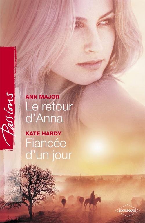Cover of the book Le retour d'Anna - Fiancée d'un jour (Harlequin Passions) by Ann Major, Kate Hardy, Harlequin