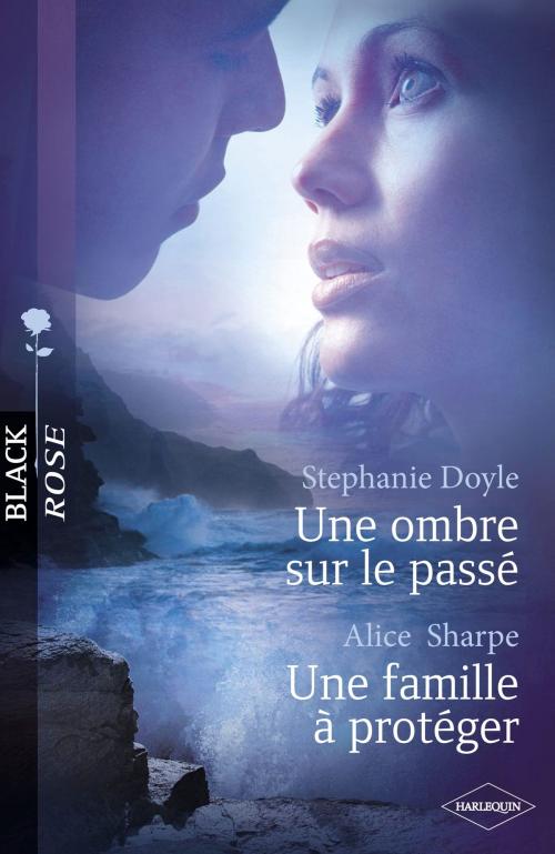 Cover of the book Une ombre sur le passé - Une famille à protéger (Harlequin Black Rose) by Stephanie Doyle, Alice Sharpe, Harlequin
