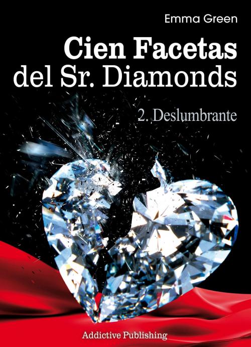 Cover of the book Cien Facetas del Sr. Diamonds - vol. 2: Deslumbrante by Emma Green, Addictive Publishing