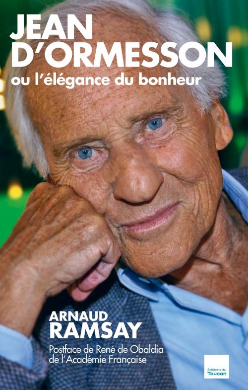 Cover of the book Jean D'Ormesson ou l'élégance du bonheur by Arnaud Ramsay, Editions Toucan