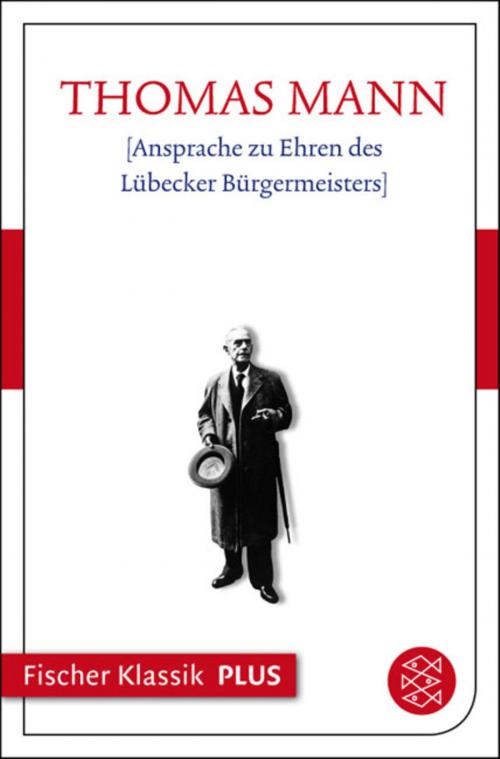Cover of the book Ansprache zu Ehren des Lübecker Bürgermeisters by Thomas Mann, FISCHER E-Books