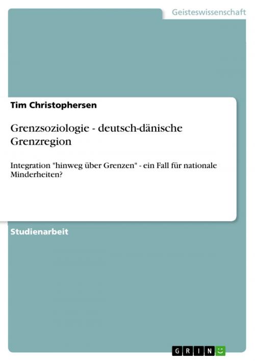 Cover of the book Grenzsoziologie - deutsch-dänische Grenzregion by Tim Christophersen, GRIN Publishing