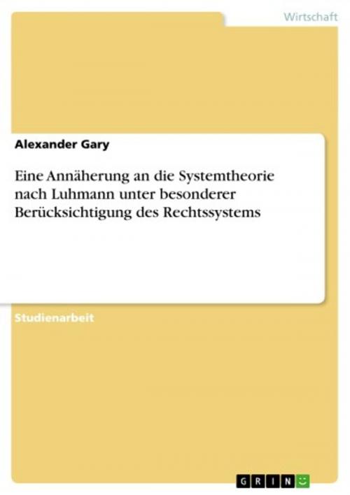 Cover of the book Eine Annäherung an die Systemtheorie nach Luhmann unter besonderer Berücksichtigung des Rechtssystems by Alexander Gary, GRIN Verlag