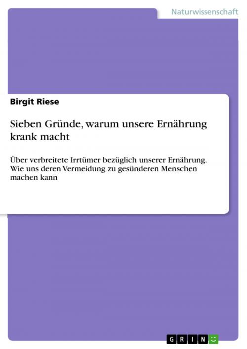Cover of the book Sieben Gründe, warum unsere Ernährung krank macht by Birgit Riese, GRIN Verlag