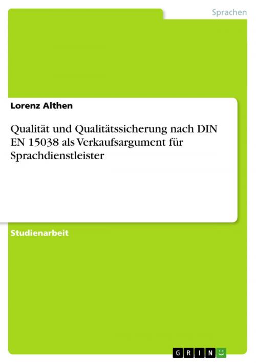 Cover of the book Qualität und Qualitätssicherung nach DIN EN 15038 als Verkaufsargument für Sprachdienstleister by Lorenz Althen, GRIN Verlag