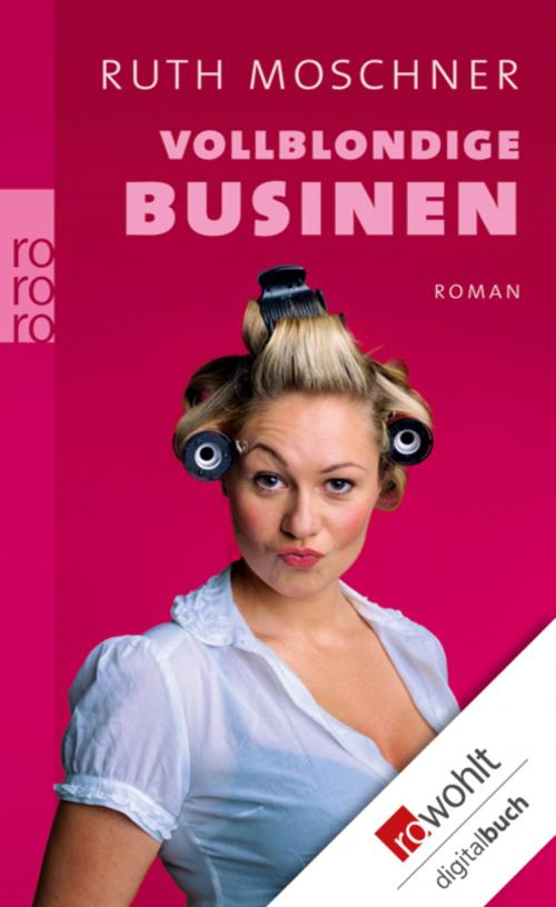 Cover of the book Vollblondige Businen by Ruth Moschner, Rowohlt E-Book