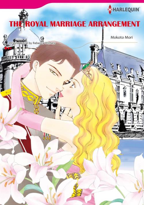 Cover of the book THE ROYAL MARRIAGE ARRANGEMENT (Harlequin Comics) by Rebecca Winters, Harlequin / SB Creative Corp.
