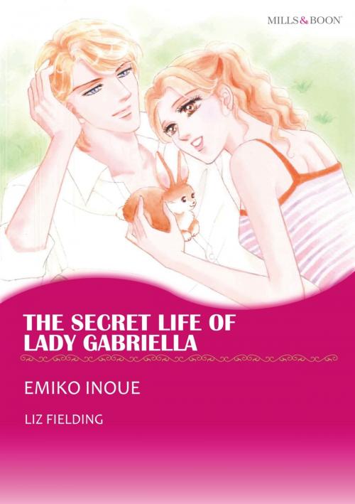 Cover of the book THE SECRET LIFE OF LADY GABRIELLA (Mills & Boon Comics) by Liz Fielding, Harlequin / SB Creative Corp.