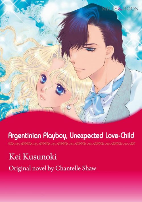 Cover of the book RGENTINIAN PLAYBOY, UNEXPECTED LOVE-CHILD (Mills & Boon Comics) by Chantelle Shaw, Harlequin / SB Creative Corp.