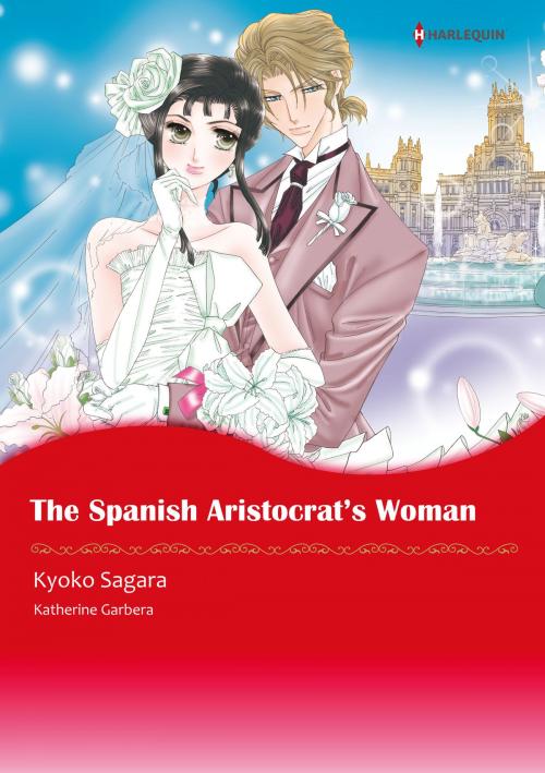 Cover of the book The Spanish Aristocrat's Woman (Harlequin Comics) by Katherine Garbera, Harlequin / SB Creative Corp.