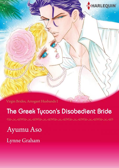 Cover of the book The Greek Tycoon's Disobedient Bride (Harlequin Comics) by Lynne Graham, Harlequin / SB Creative Corp.