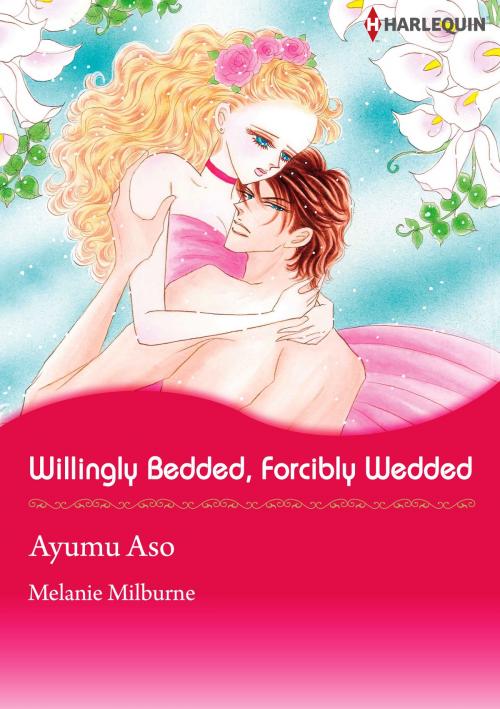 Cover of the book Willingly Bedded, Forcibly Wedded (Harlequin Comics) by Melanie Milburne, Harlequin / SB Creative Corp.